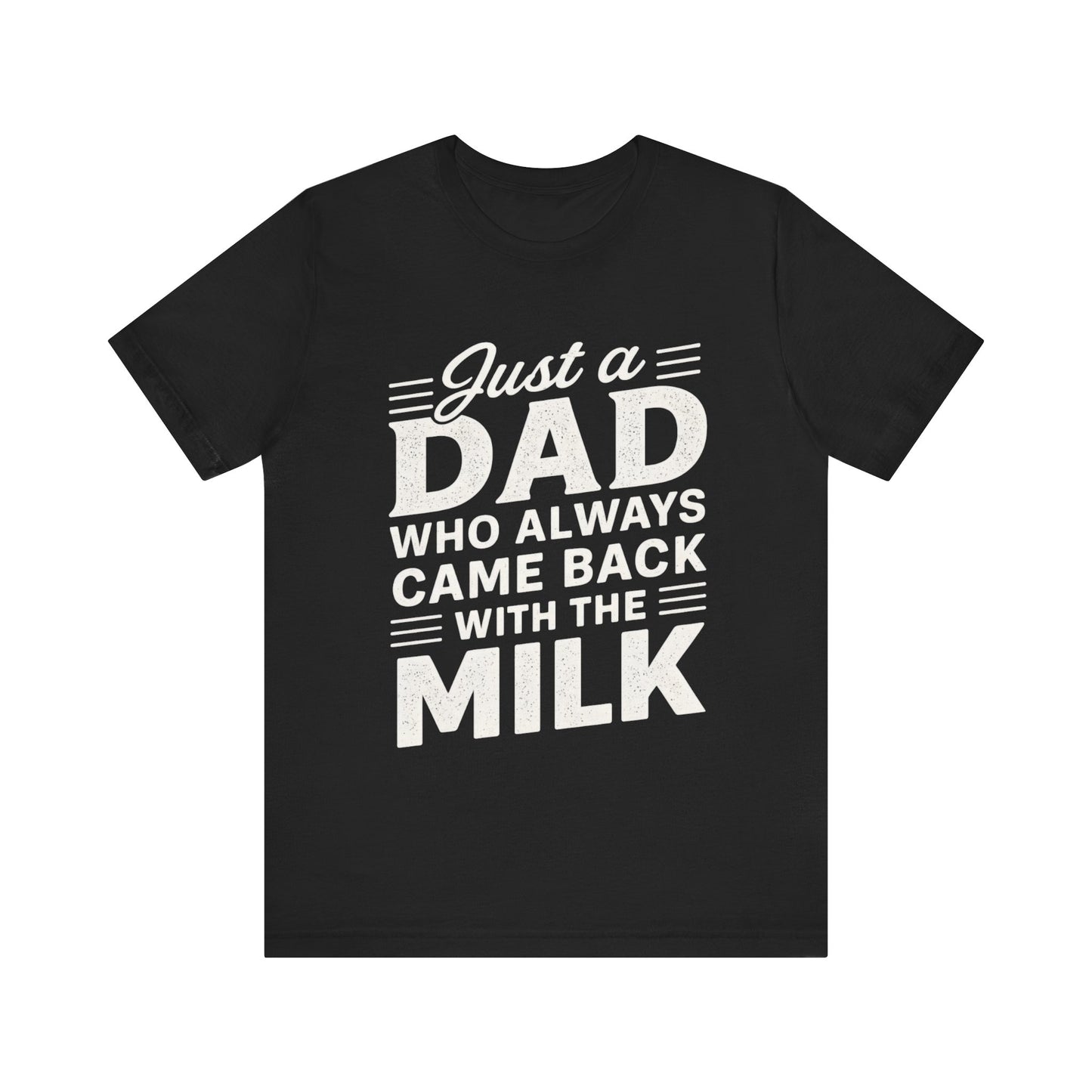 Just a Dad Who Always Came Back with the Milk Father's Day T-shirt
