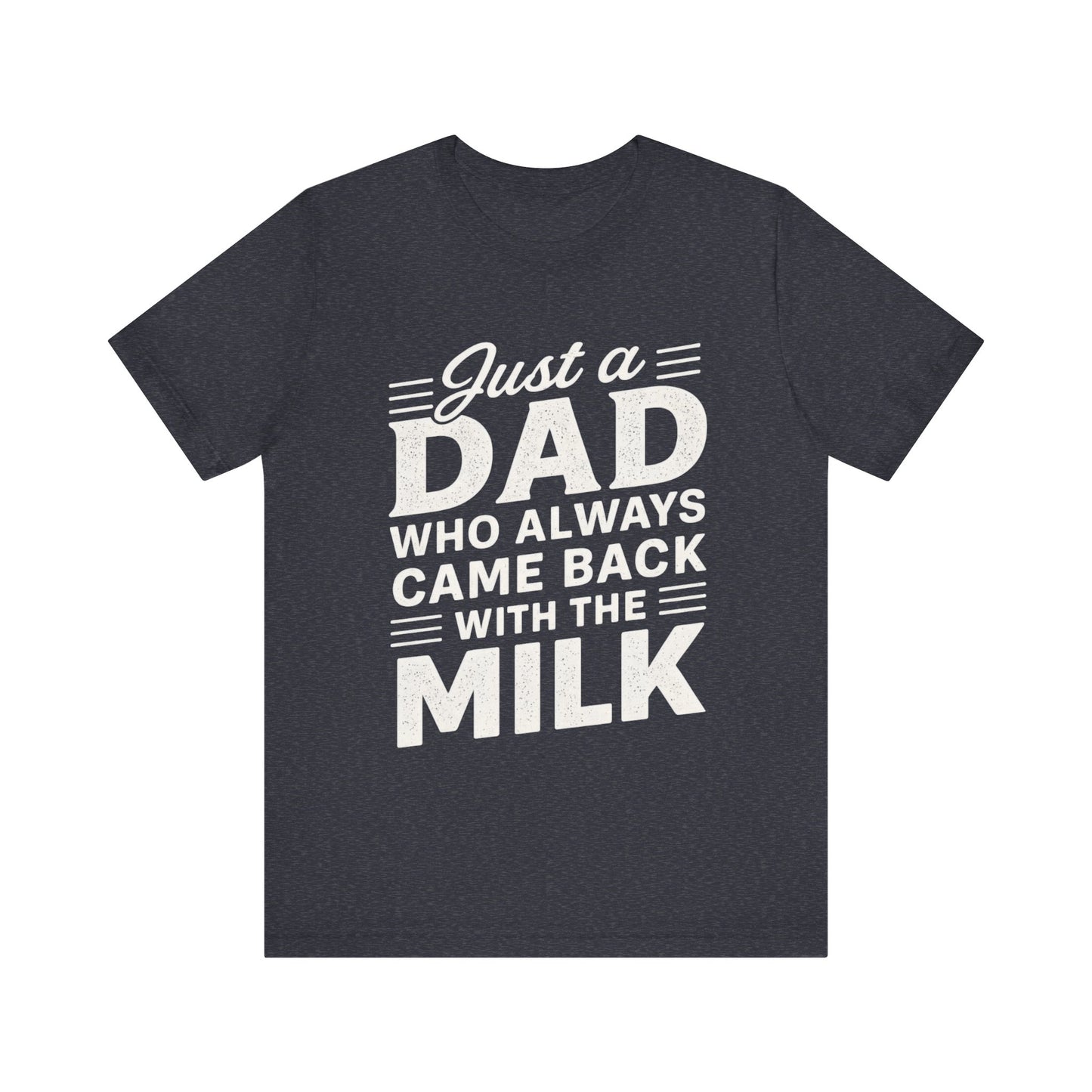 Just a Dad Who Always Came Back with the Milk Father's Day T-shirt