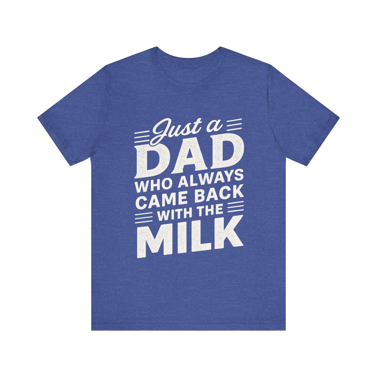 Just a Dad Who Always Came Back with the Milk Father's Day T-shirt