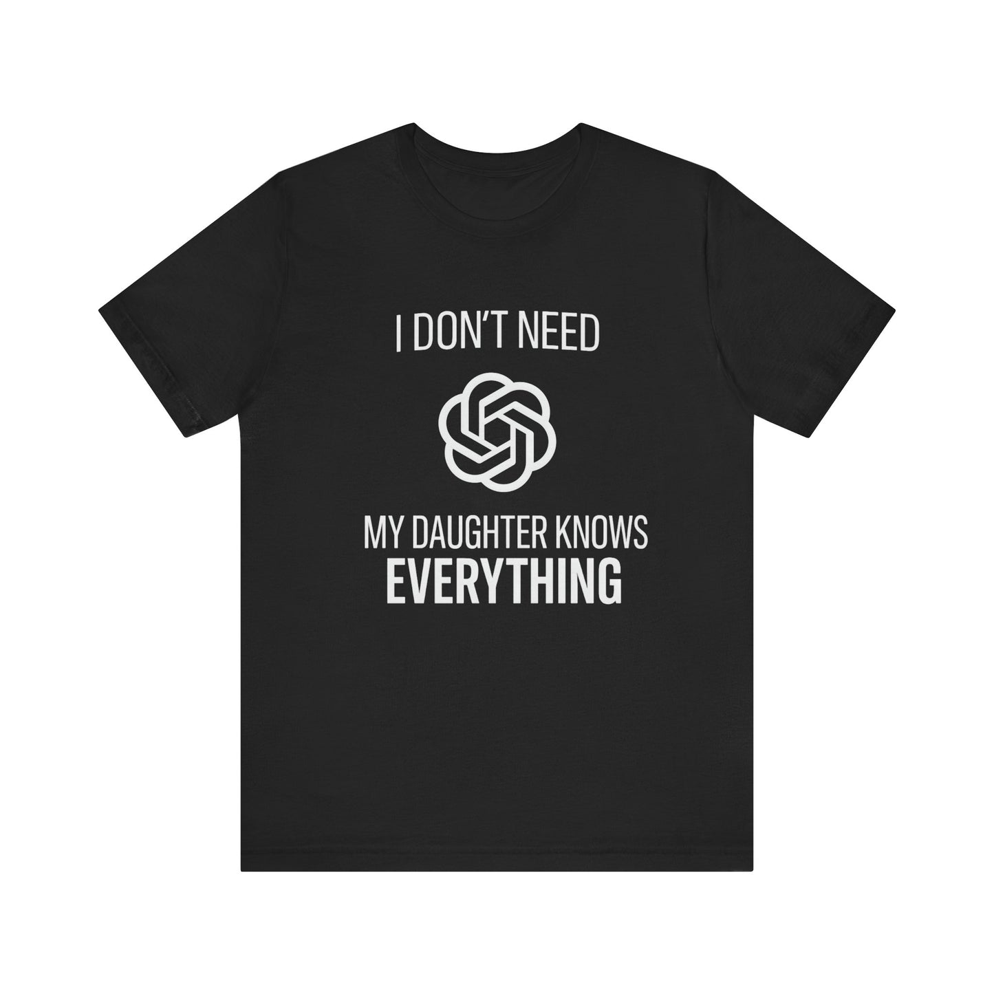 I Don't Need ChatGPT My Daughter Knows Everything Father's Day T-shirt