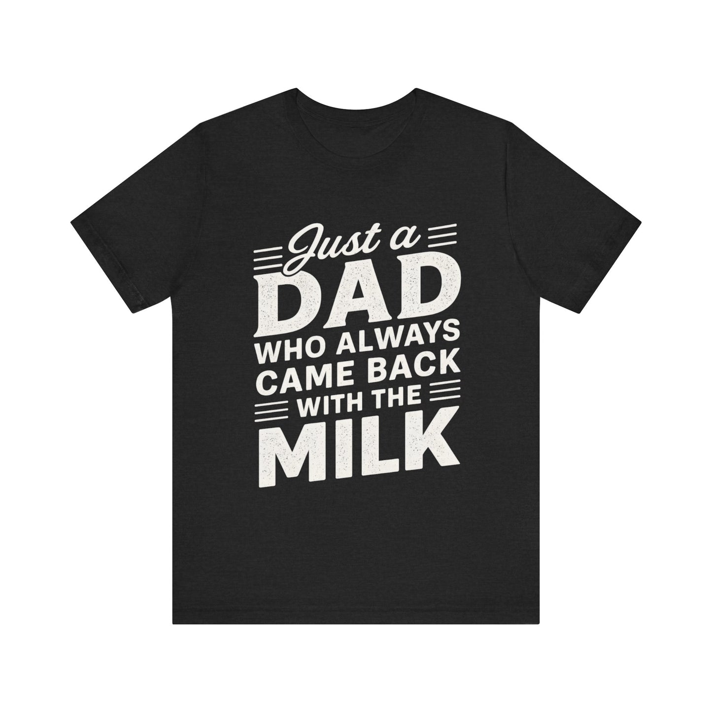 Just a Dad Who Always Came Back with the Milk Father's Day T-shirt