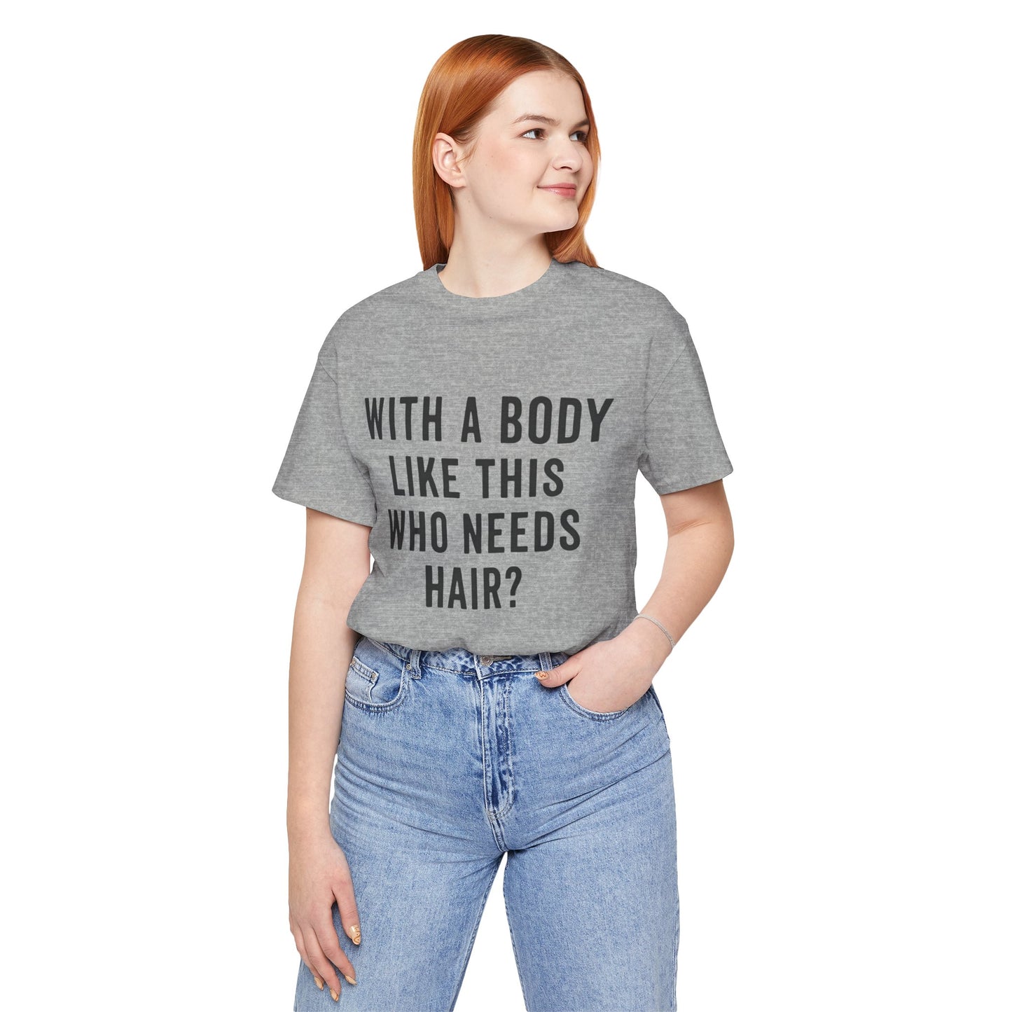 With A Body Like This Who Needs Hair? Father's Day T-shirt