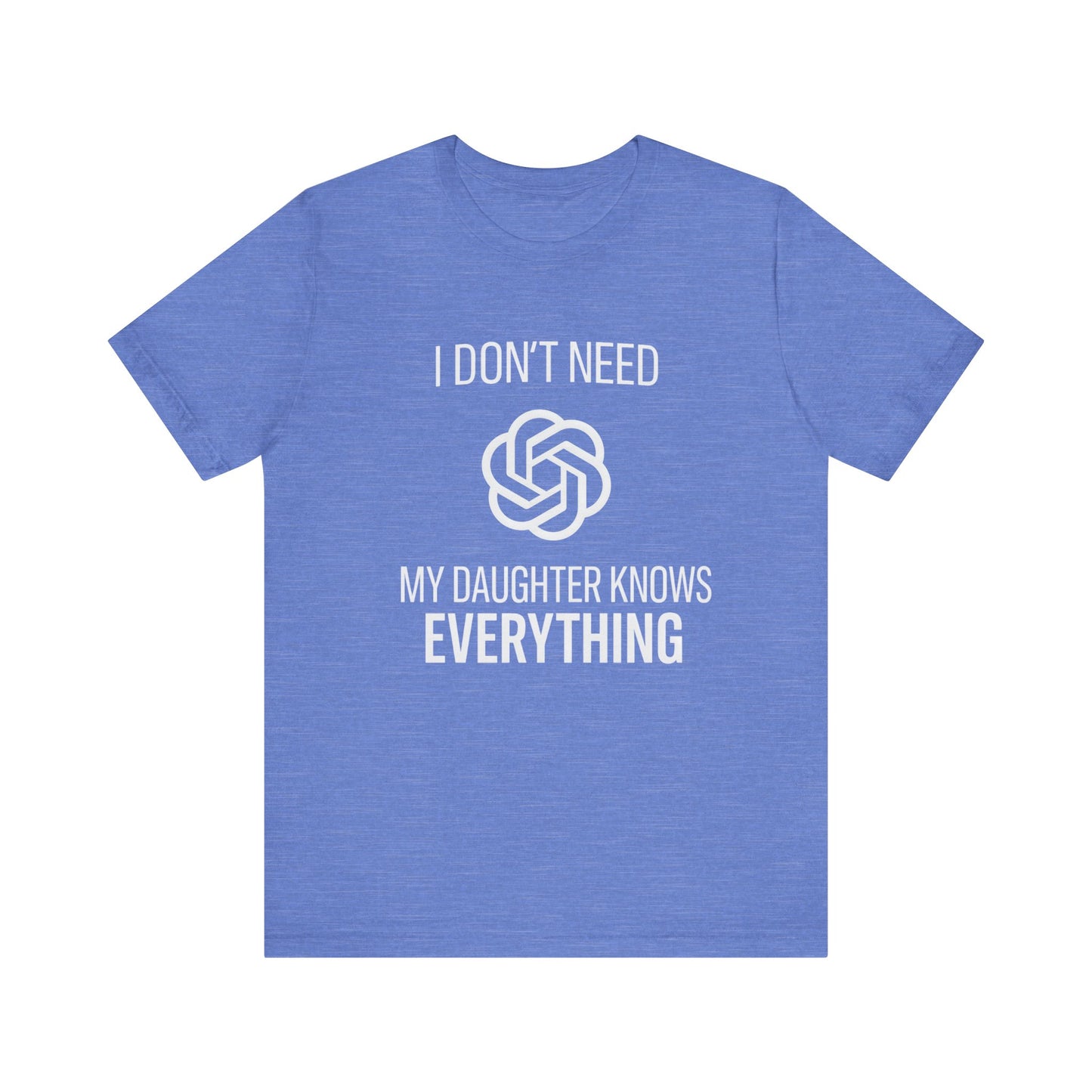 I Don't Need ChatGPT My Daughter Knows Everything Father's Day T-shirt