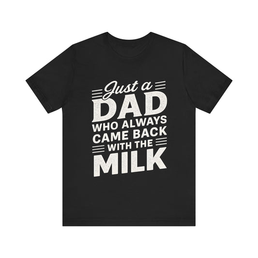 Just a Dad Who Always Came Back with the Milk Father's Day T-shirt