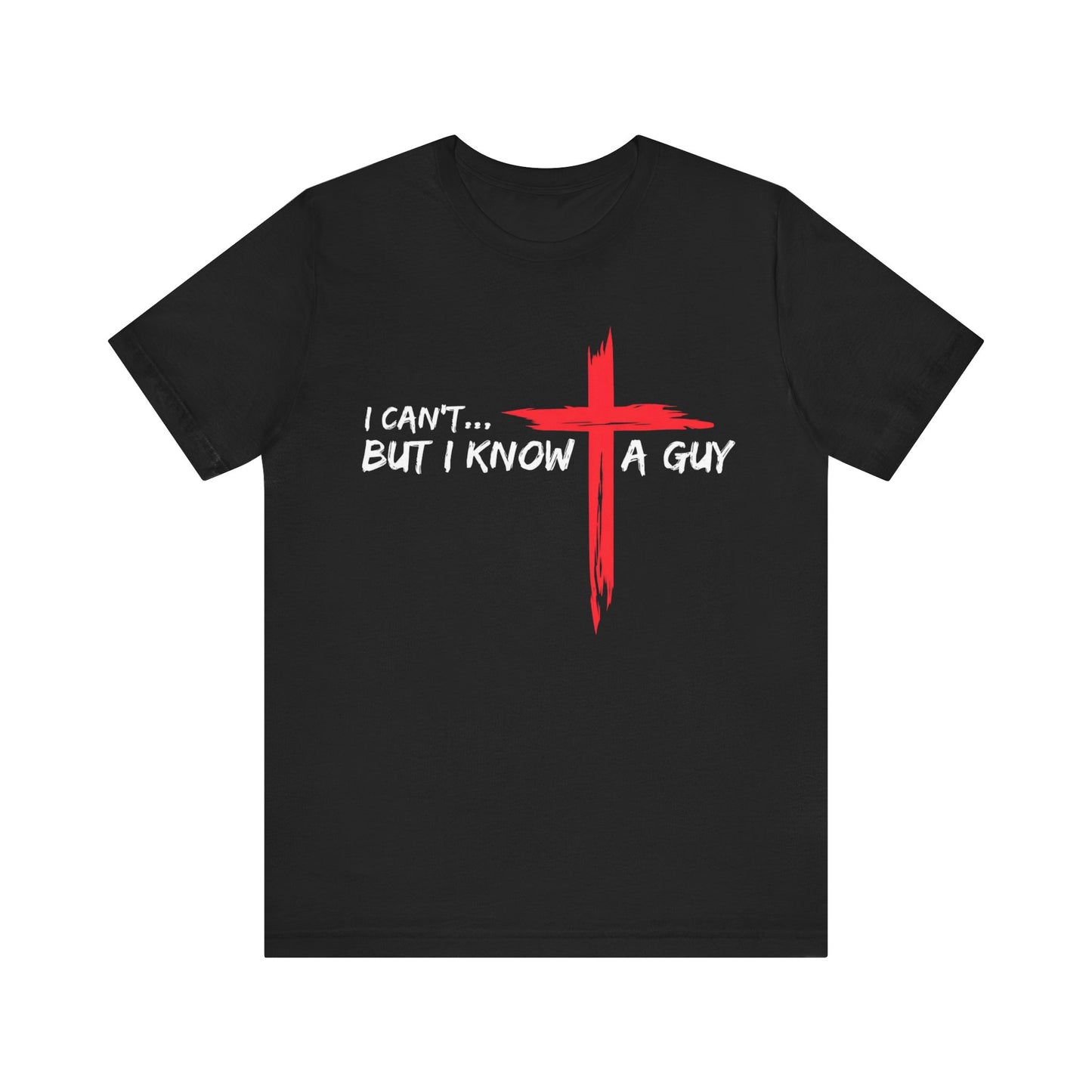 I Can't... But I Know a Guy Unisex Christian T-Shirt
