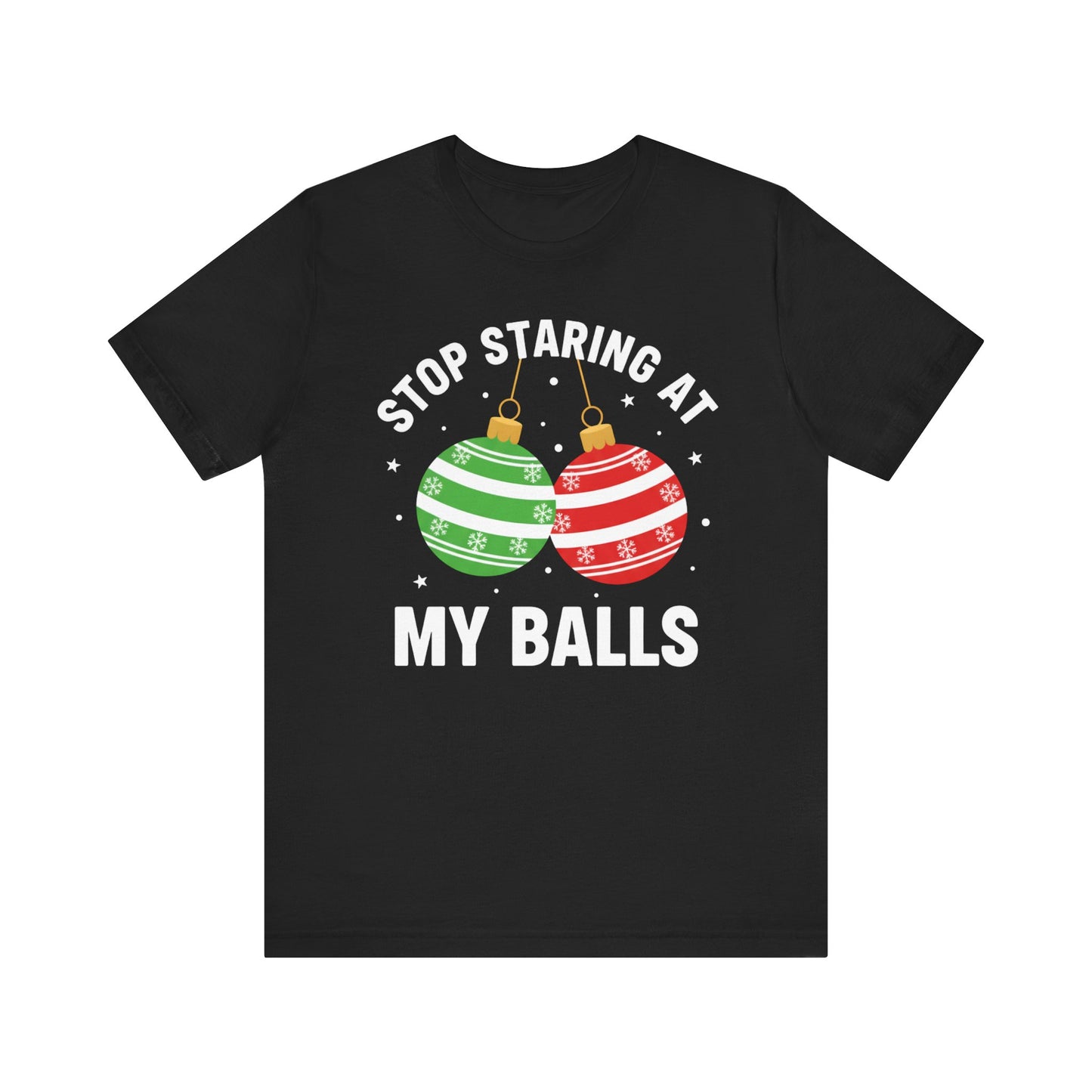 Stop Staring at My Balls Christmas T-Shirt
