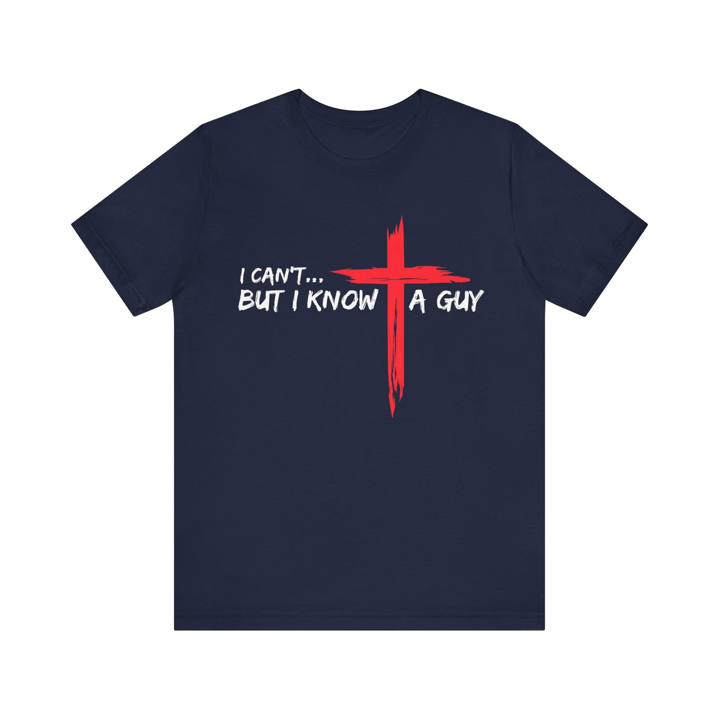 I Can't... But I Know a Guy Unisex Christian T-Shirt