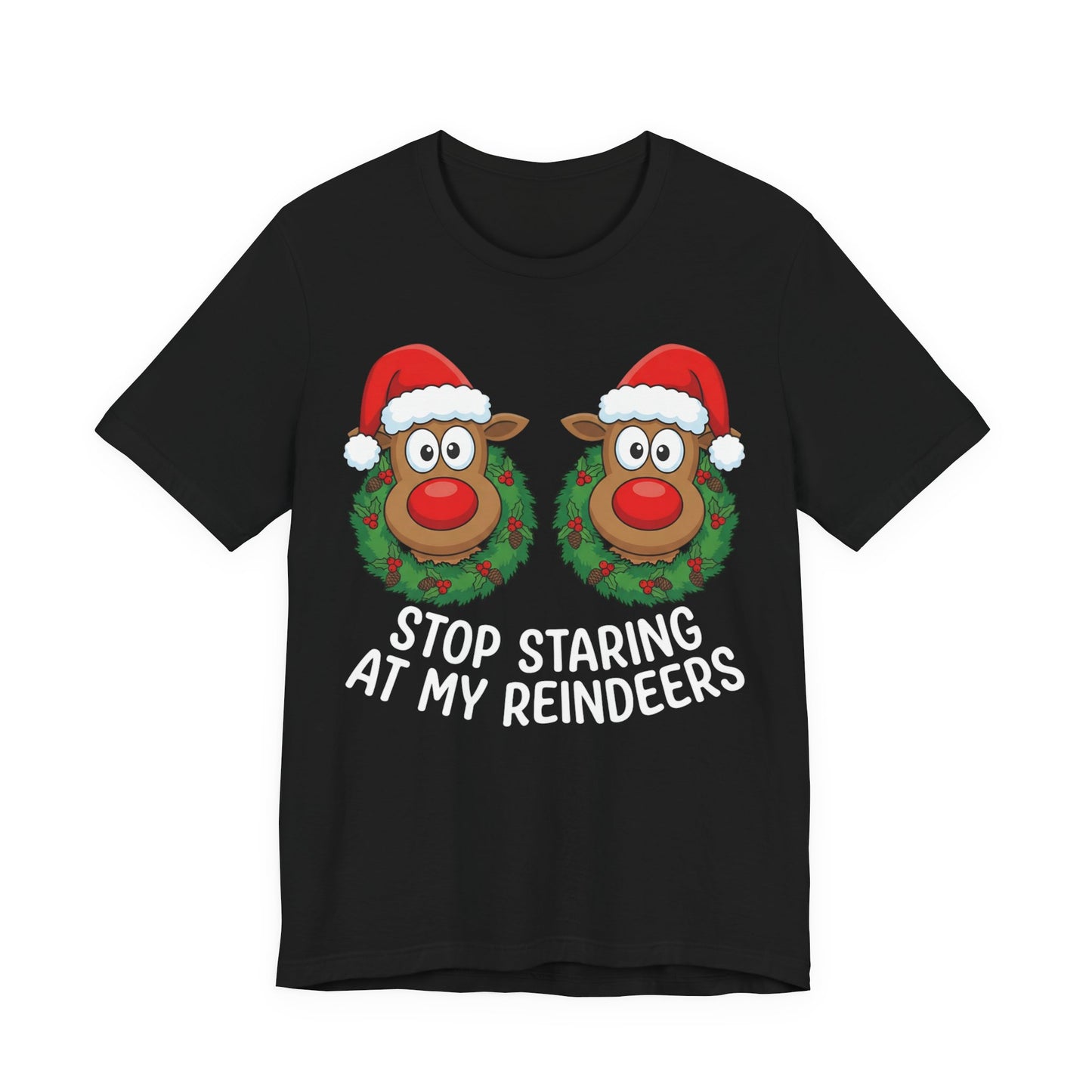 Stop Staring At My Reindeers Christmas T-Shirt