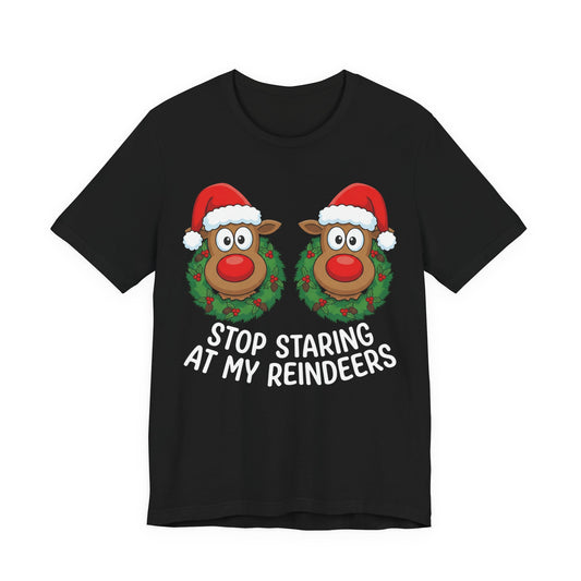 Stop Staring At My Reindeers Christmas T-Shirt