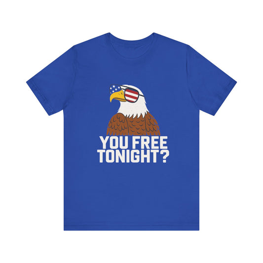 You Free Tonight? Patriotic Eagle 4th Of July T-Shirt