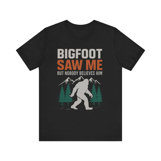 Bigfoot Saw Me  Funny Outdoor T-Shirt