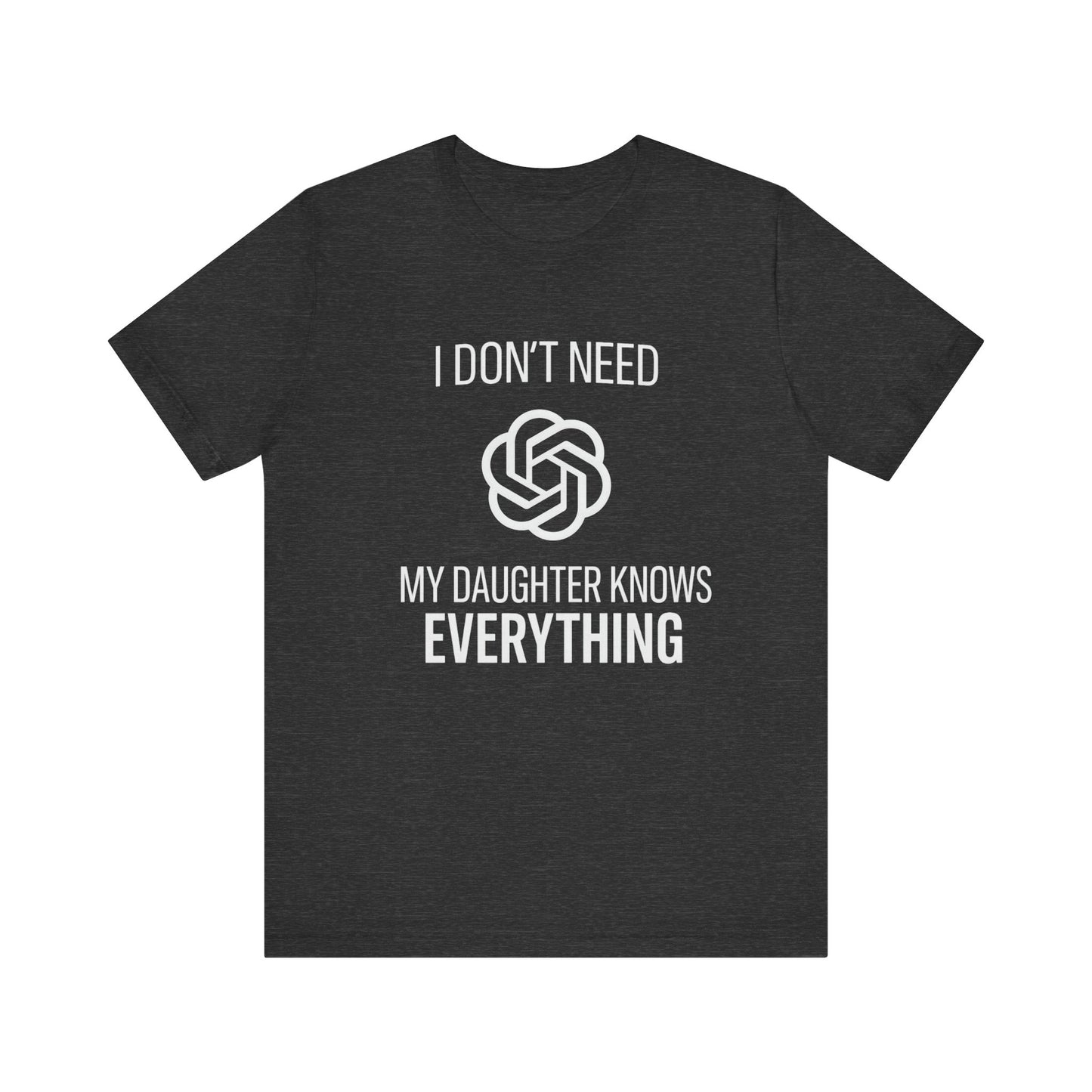 I Don't Need ChatGPT My Daughter Knows Everything Father's Day T-shirt