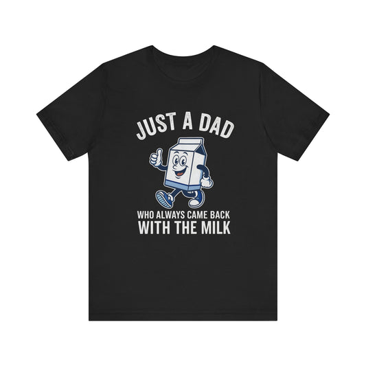 Just a Dad Who Always Came Back with the Milk Father's day T-Shirt