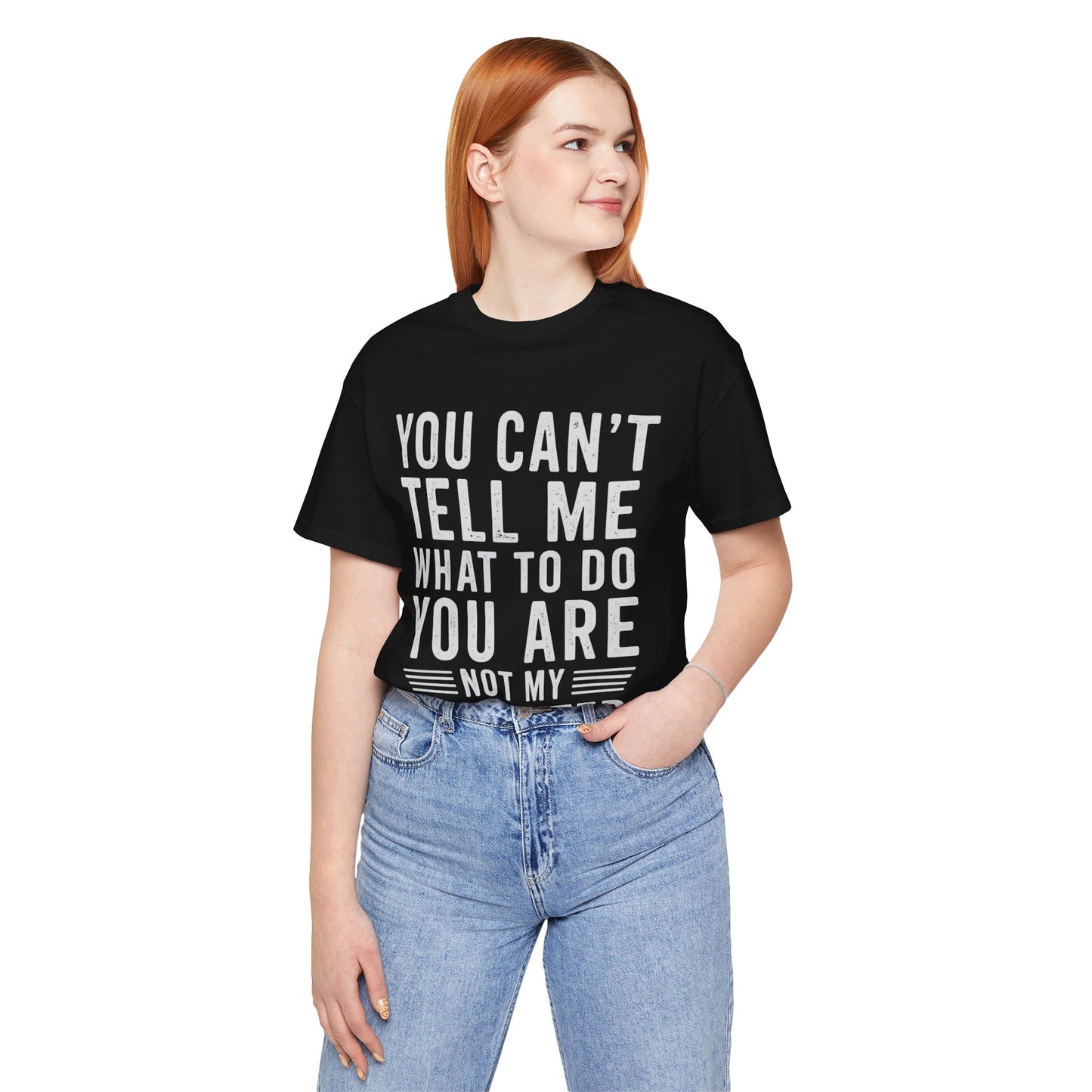 You Can't Tell Me What To Do, You Are Not My Daughter Father's Day T-shirt