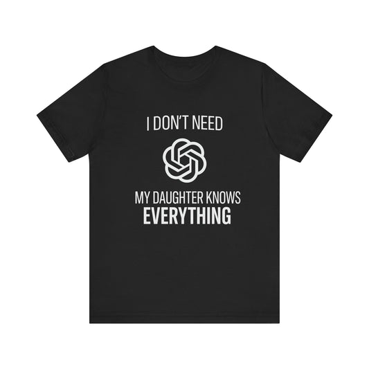 I Don't Need ChatGPT My Daughter Knows Everything Father's Day T-shirt