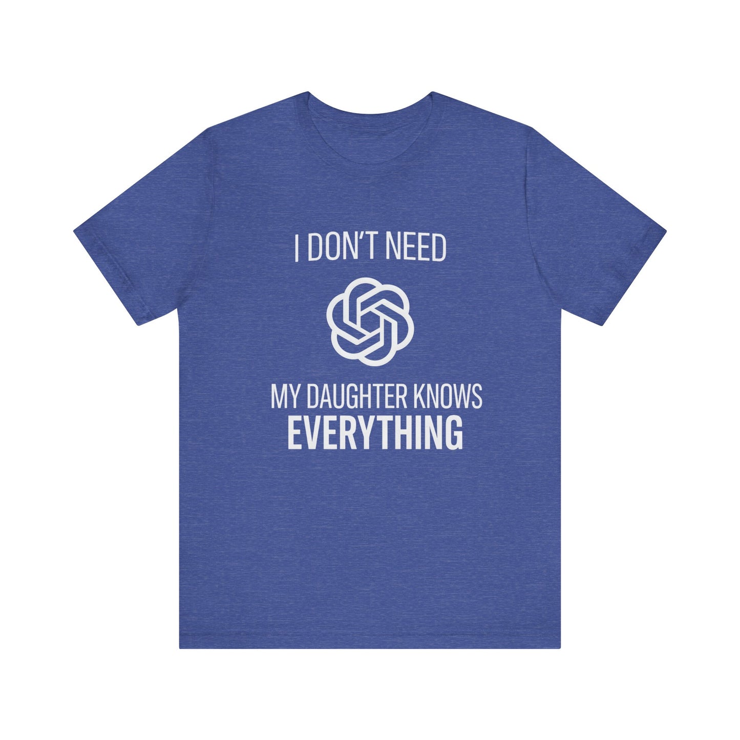 I Don't Need ChatGPT My Daughter Knows Everything Father's Day T-shirt