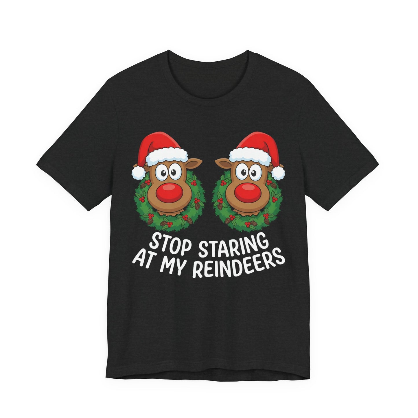 Stop Staring At My Reindeers Christmas T-Shirt