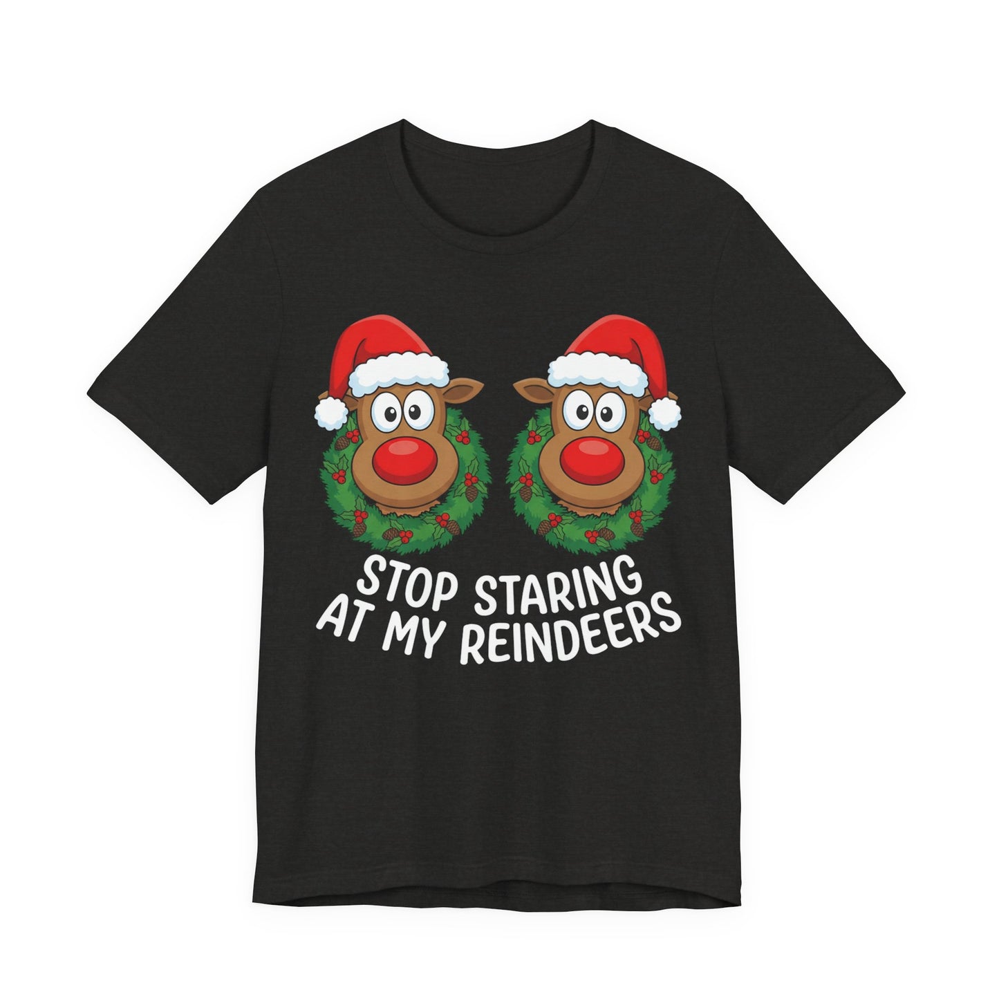 Stop Staring At My Reindeers Christmas T-Shirt