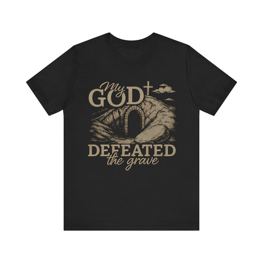 My God Defeated the Grave Christian T-Shirt