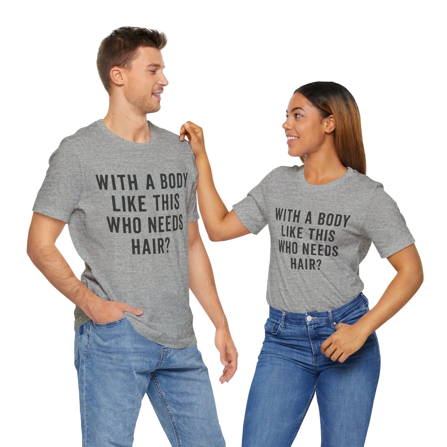 With A Body Like This Who Needs Hair? Father's Day T-shirt
