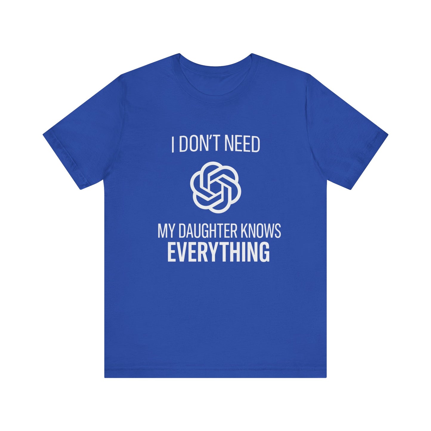 I Don't Need ChatGPT My Daughter Knows Everything Father's Day T-shirt